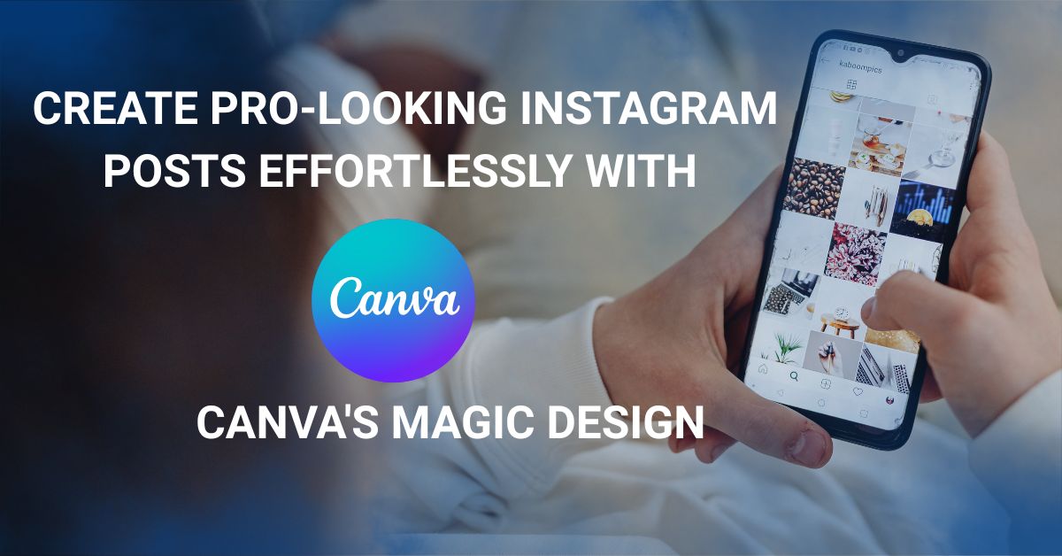 Create pro-looking Instagram posts effortlessly with Canva's Magic Design