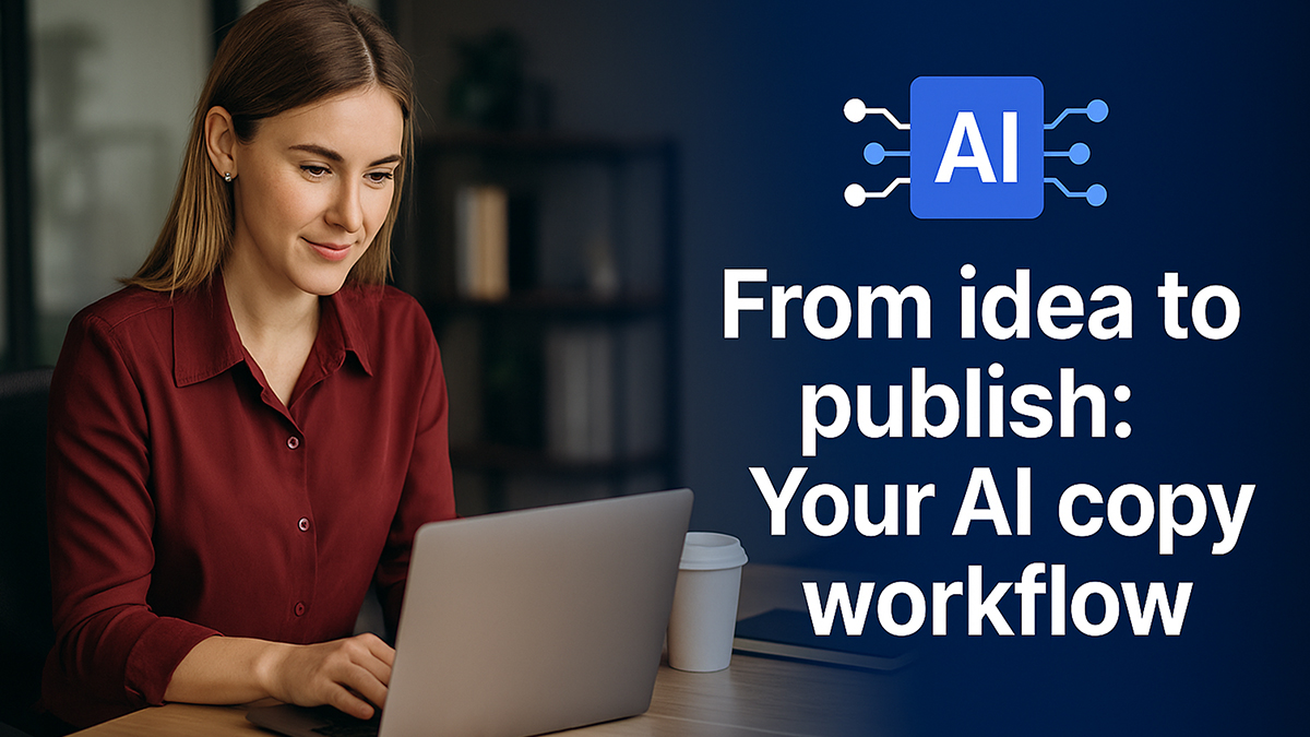 From idea to publish: Your AI copy workflow